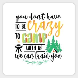 You don’t have to be crazy to be camping with us. Sticker